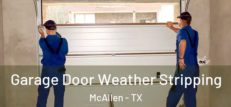  Garage Door Weather Stripping McAllen - TX