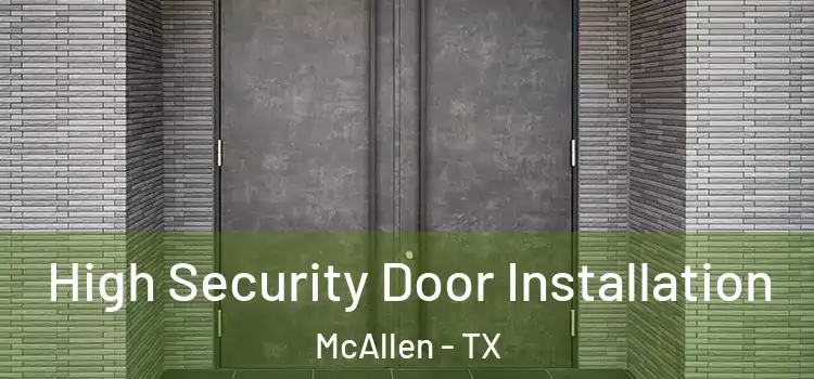  High Security Door Installation McAllen - TX