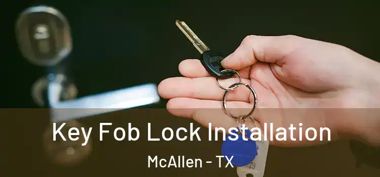  Key Fob Lock Installation McAllen - TX